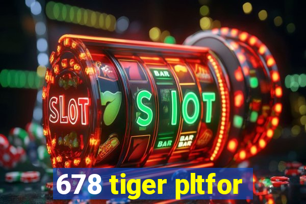 678 tiger pltfor